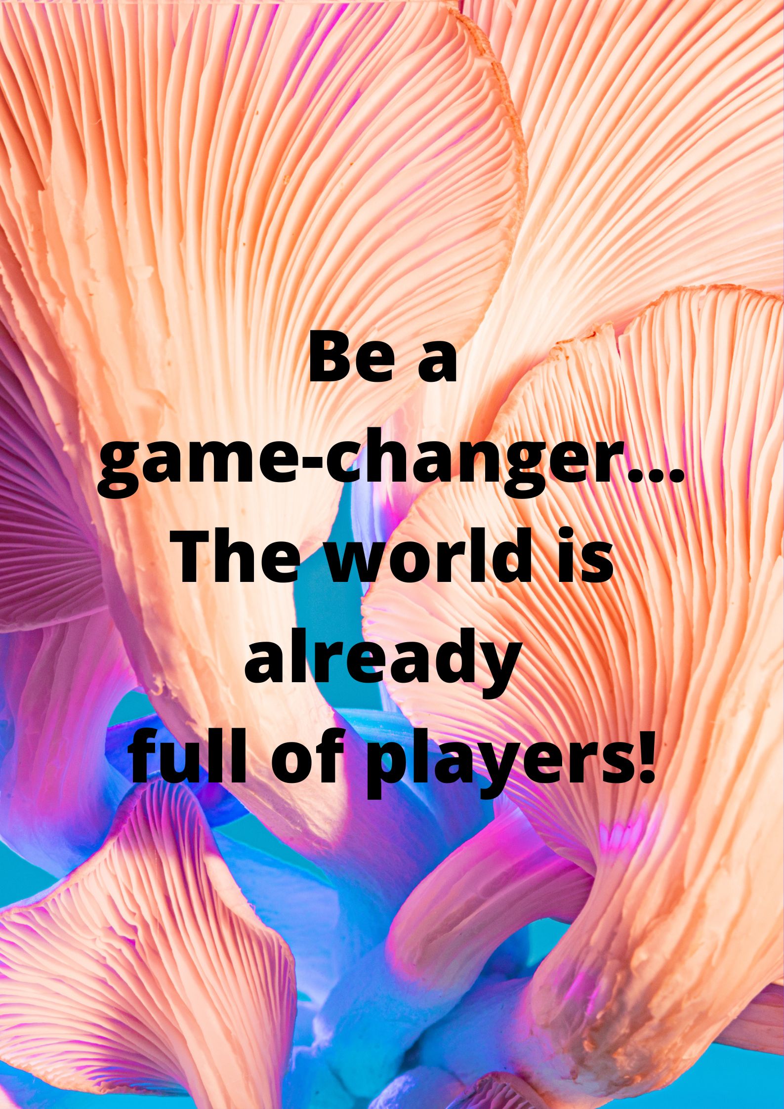 Attitude-Be a game changer, The world is already full of players.