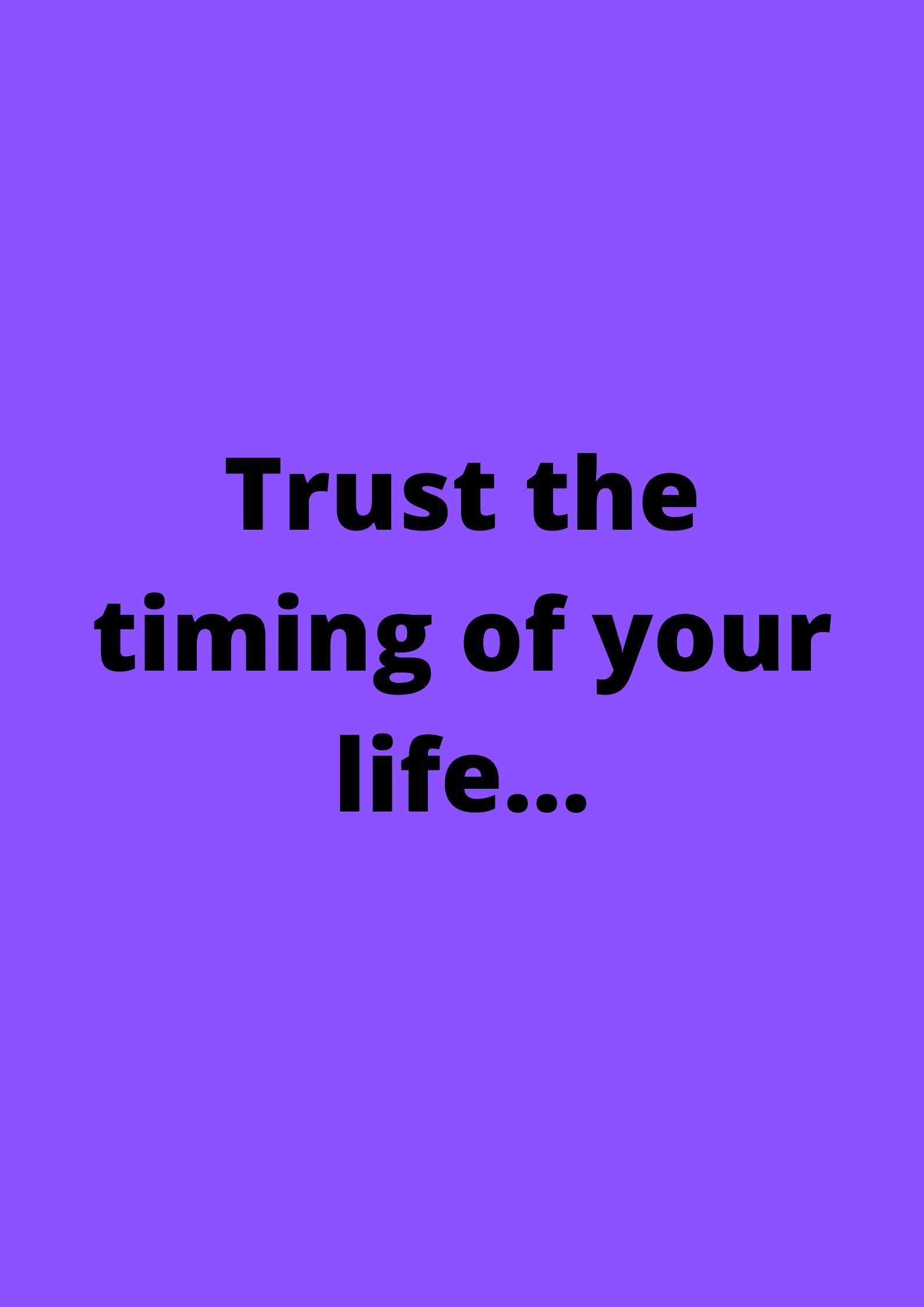 Attitude-Trust the timing of your life.