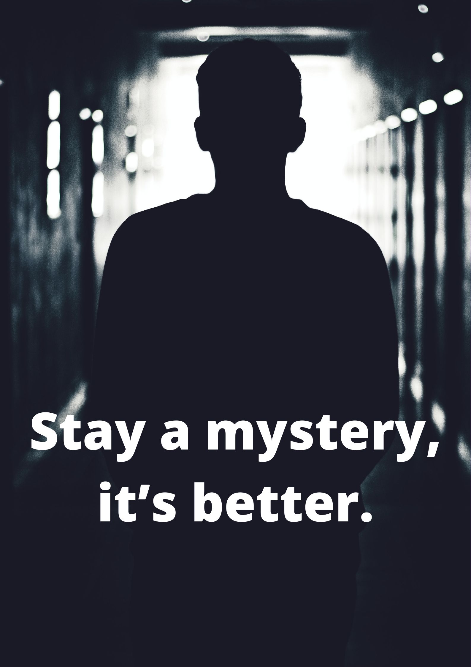 Stay a mystery it's better.