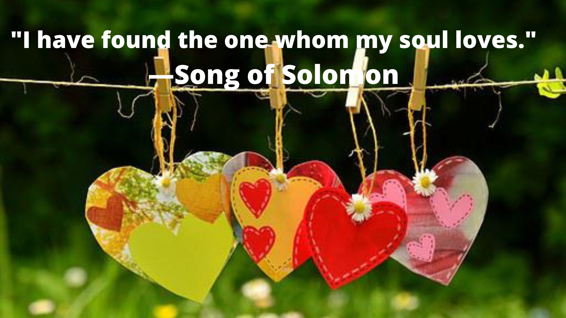 "I have found the one whom my soul loves."-Song of Solomon.