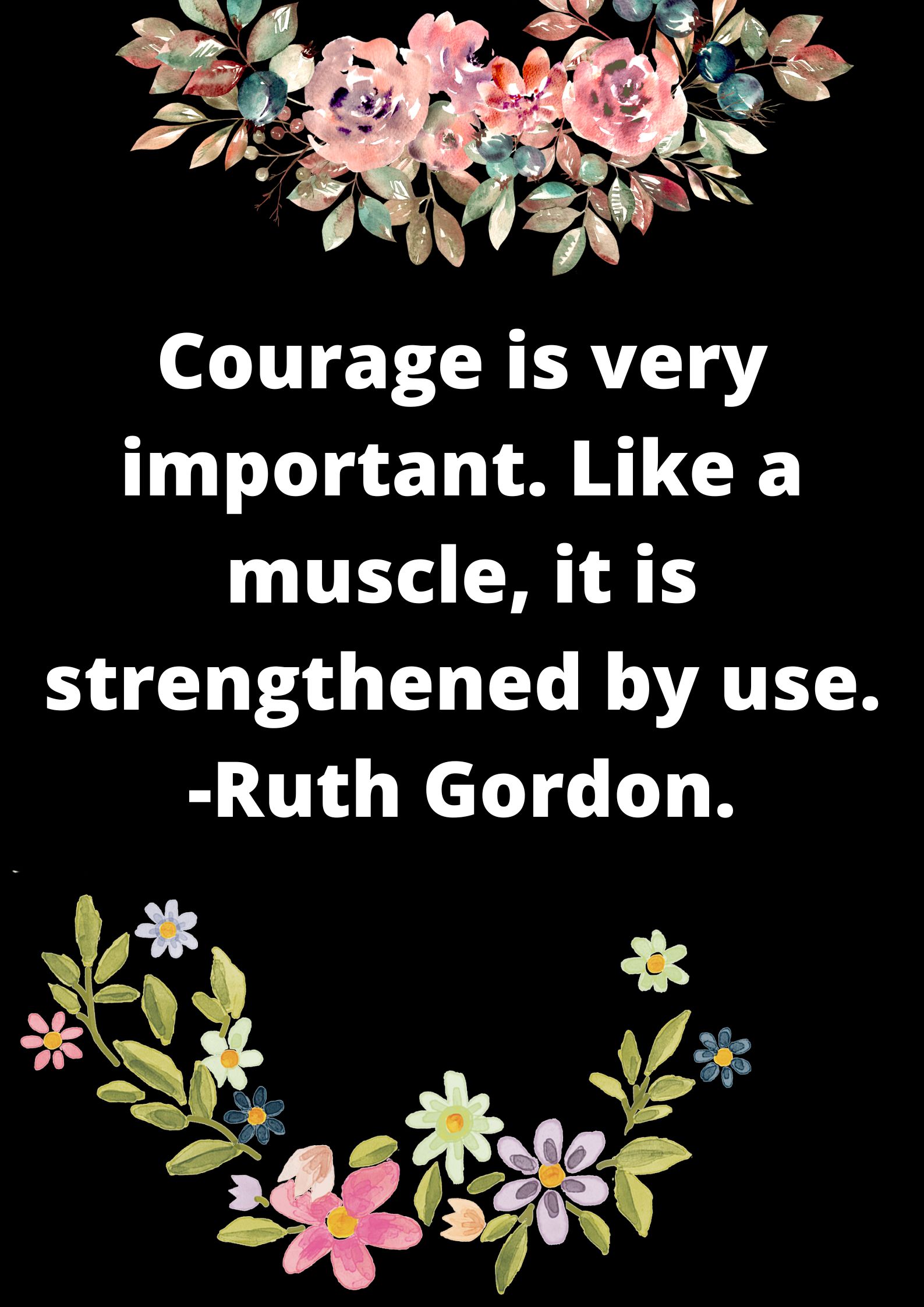 Confidence is very important. Like a muscle, it is strengthened by use. -Ruth Gordon.