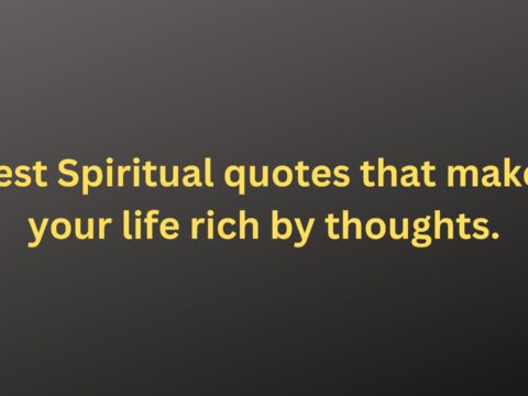 Best Spiritual quotes that makes your life rich by thoughts.