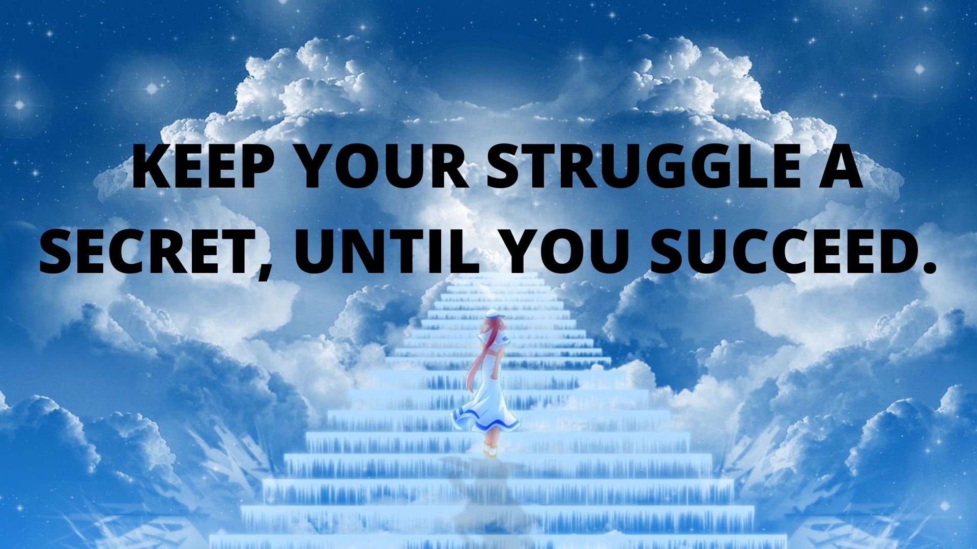 Keep your struggle a secret, until you succeed.