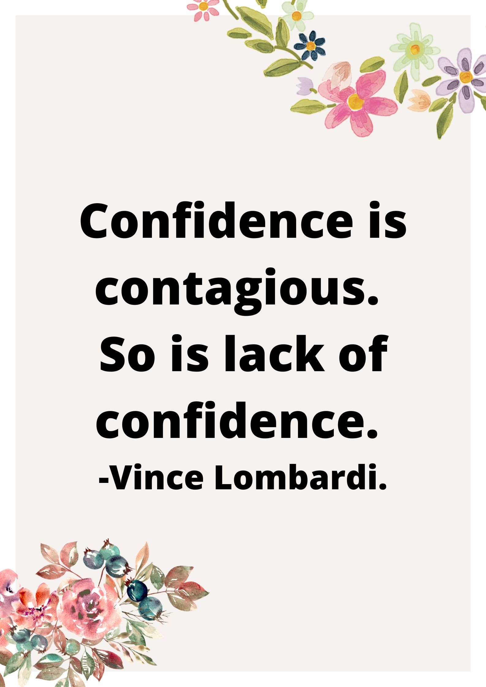 Confidence is contagious. So is lack of confidence. -Vince Lombardi.