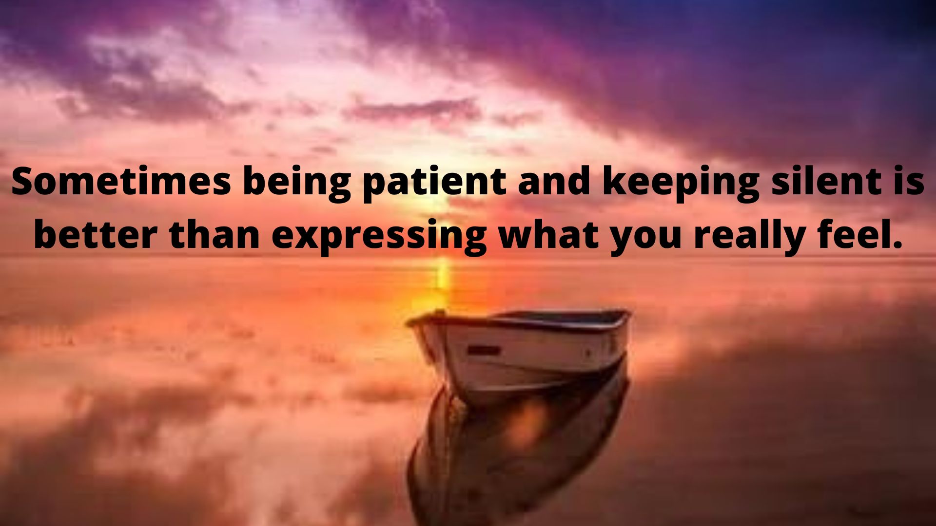 Life hack -Sometimes being patient and keeping silent is better than expressing what you really feel.