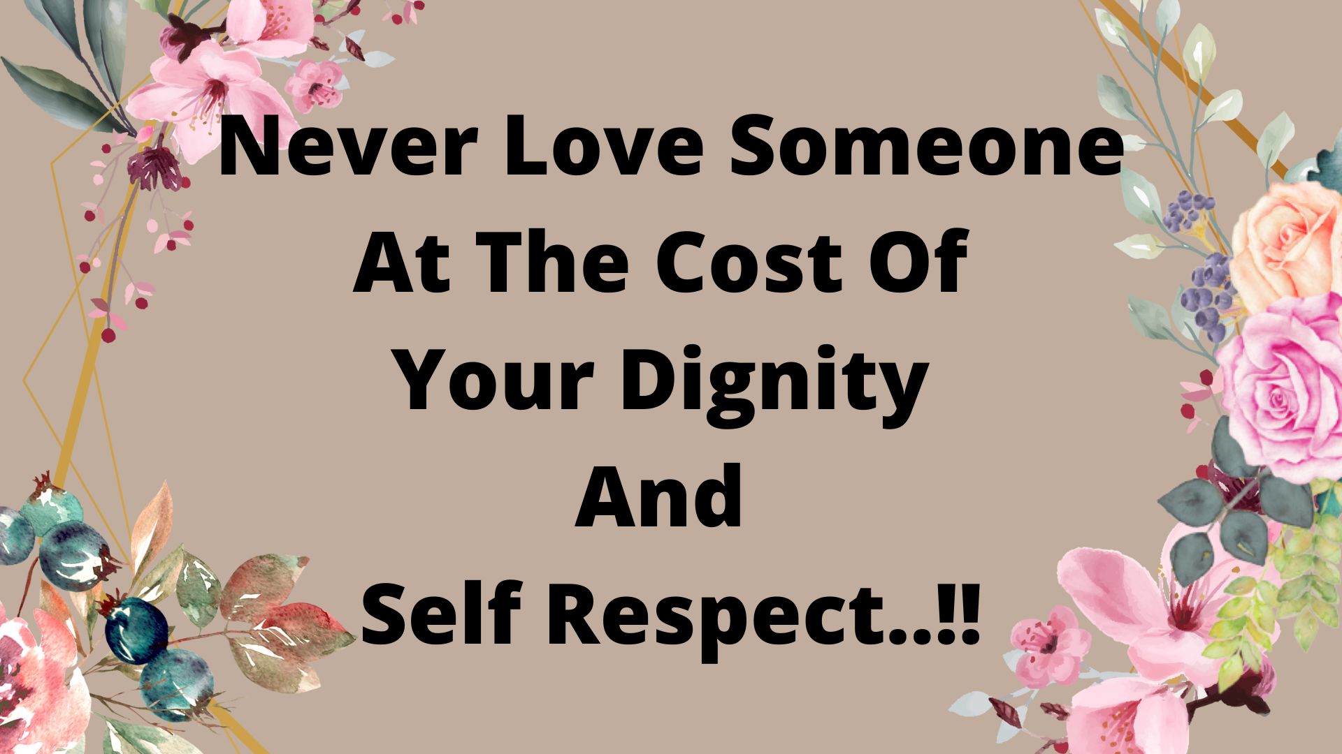 Never Love Someone At The Cost Of Your Dignity And Self Respect..!!