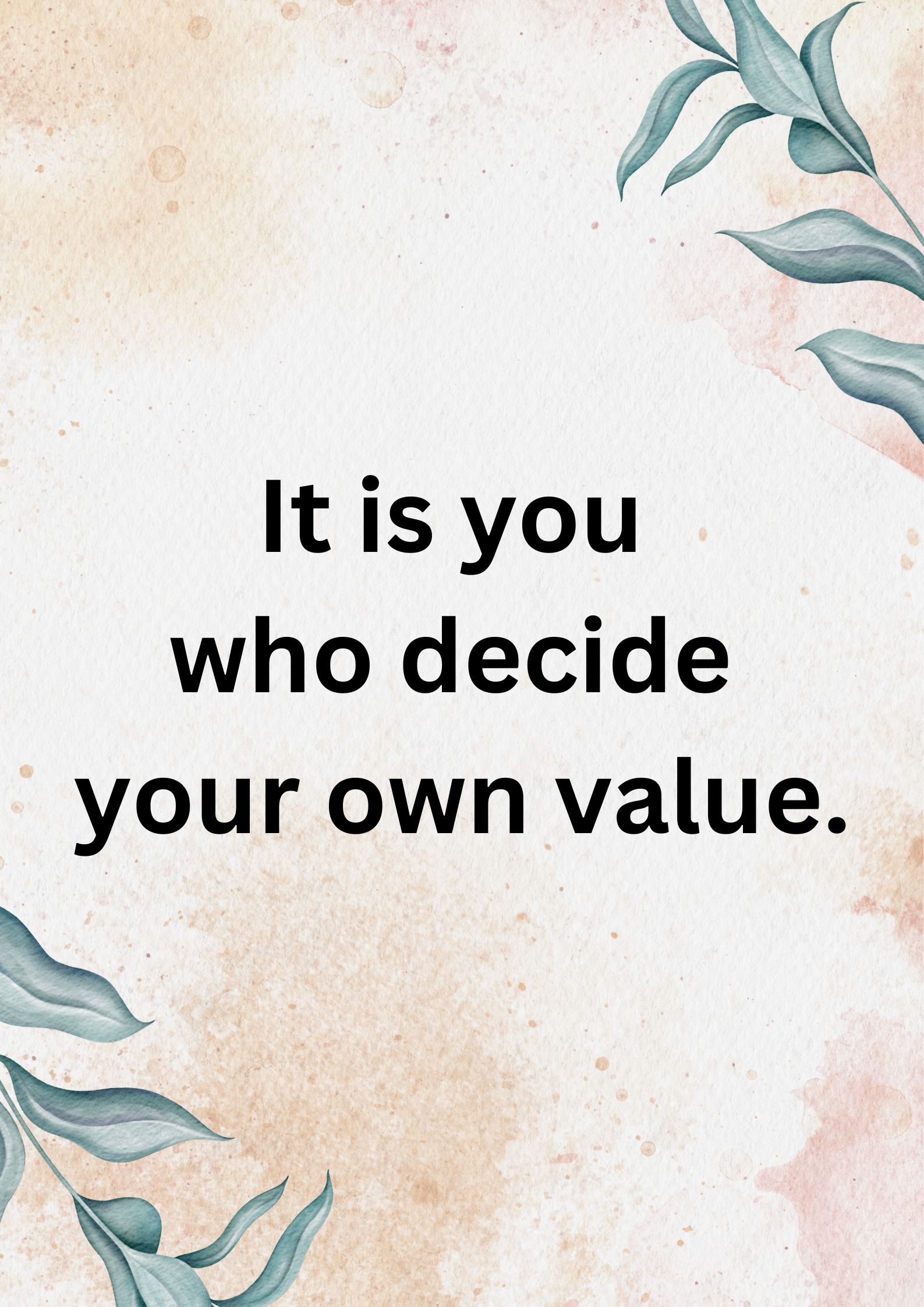 It is you who decide your own value.