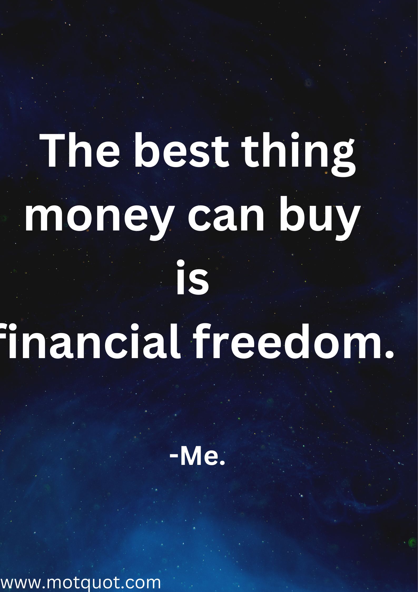 The best thing money can buy
is financial freedom. -Me.