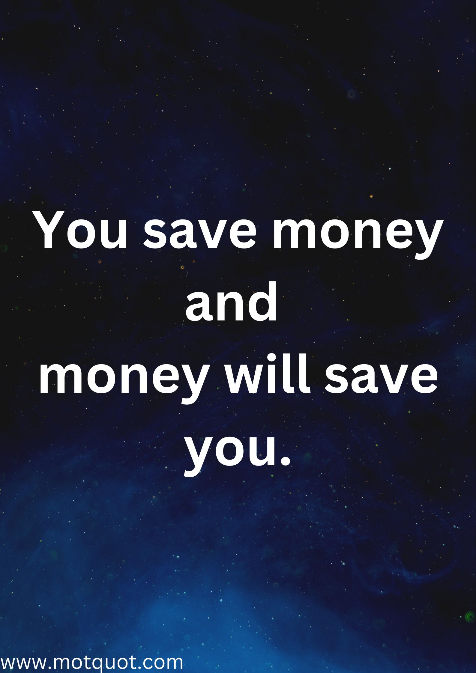 You save money and money will save you.