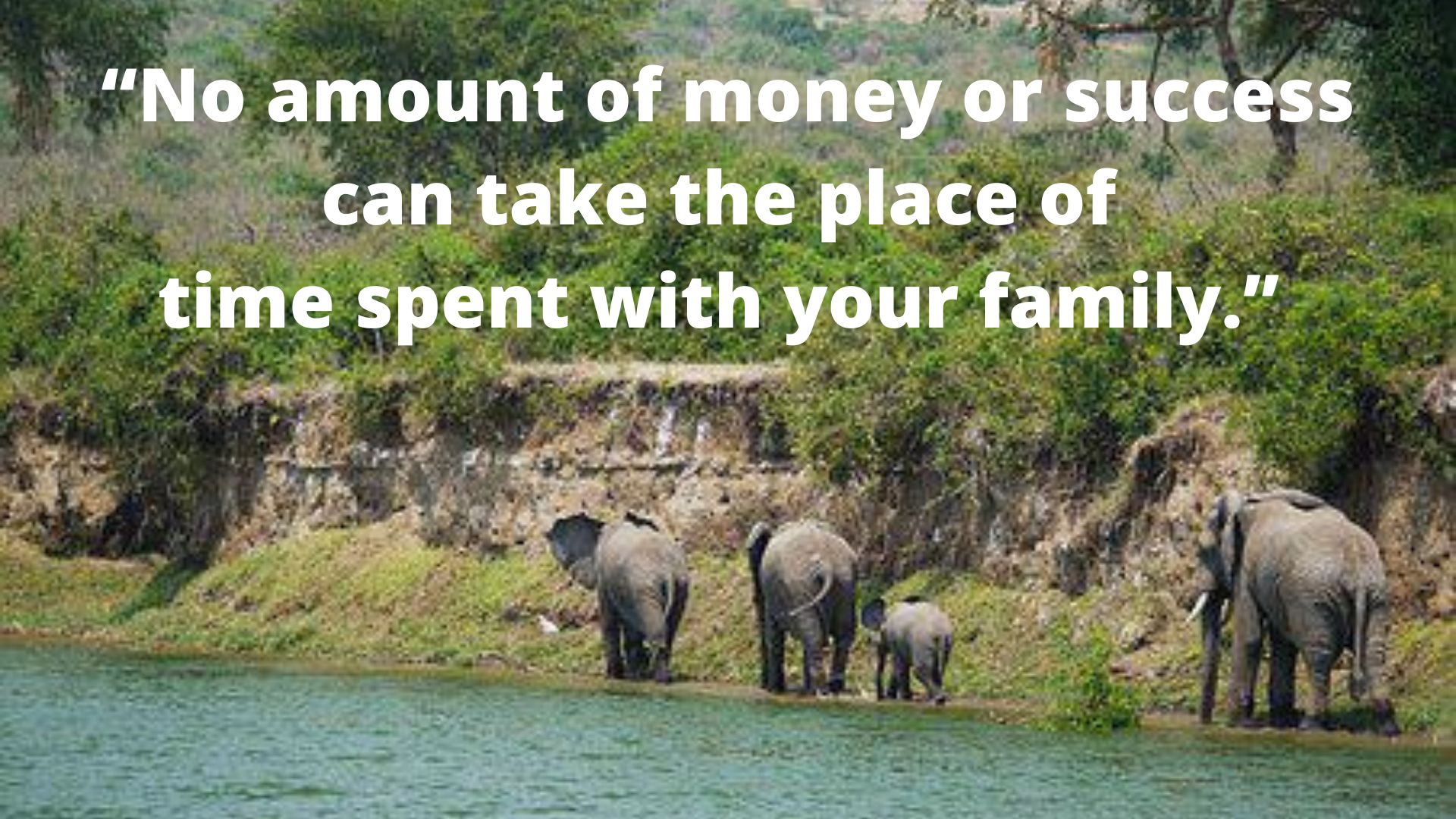 “No amount of money or success can take the place of time spent with your family.”