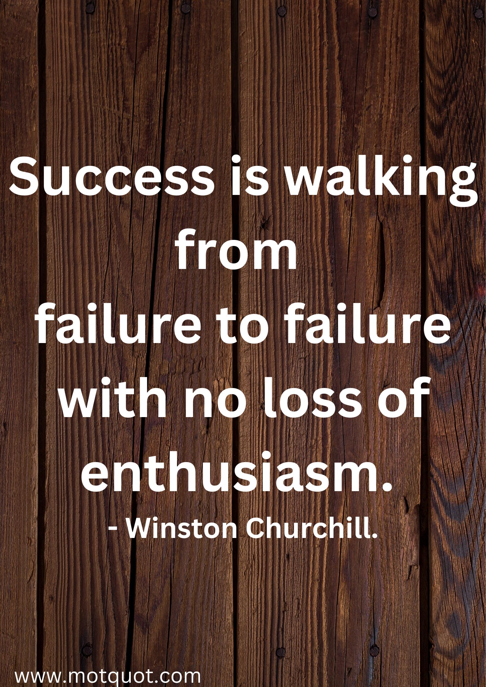 Success is walking from failure to failure with no loss of enthusiasm. - Winston Churchill.