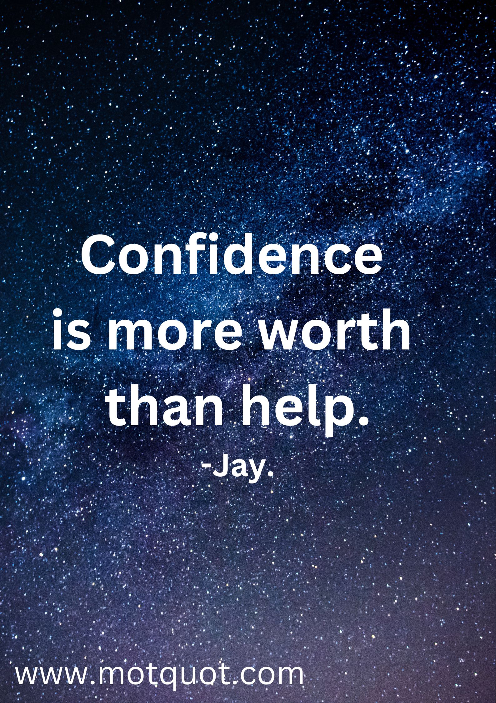 Confidence is more worth than help.-Jay.