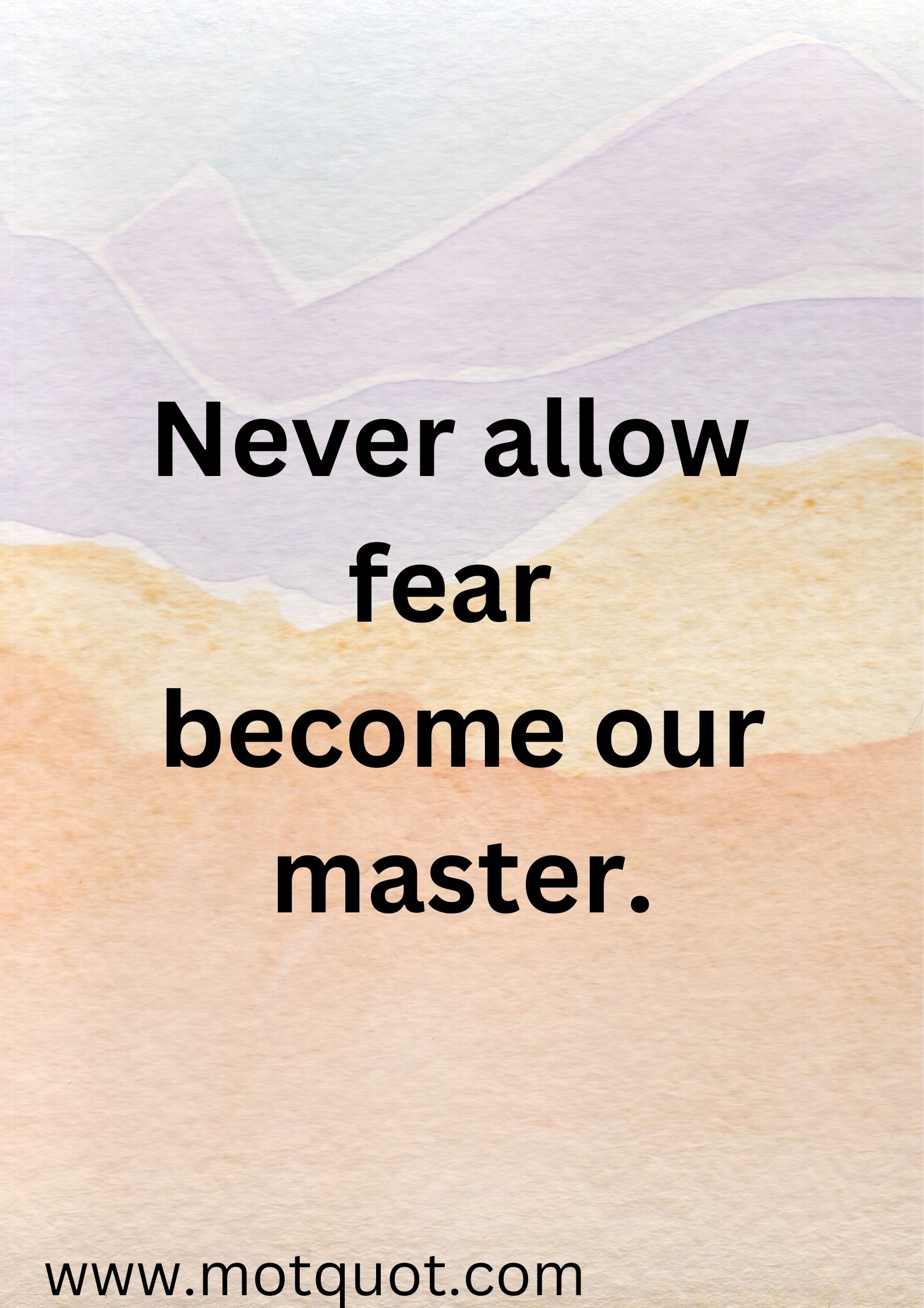 Motivational quote-Never allow fear become our master.