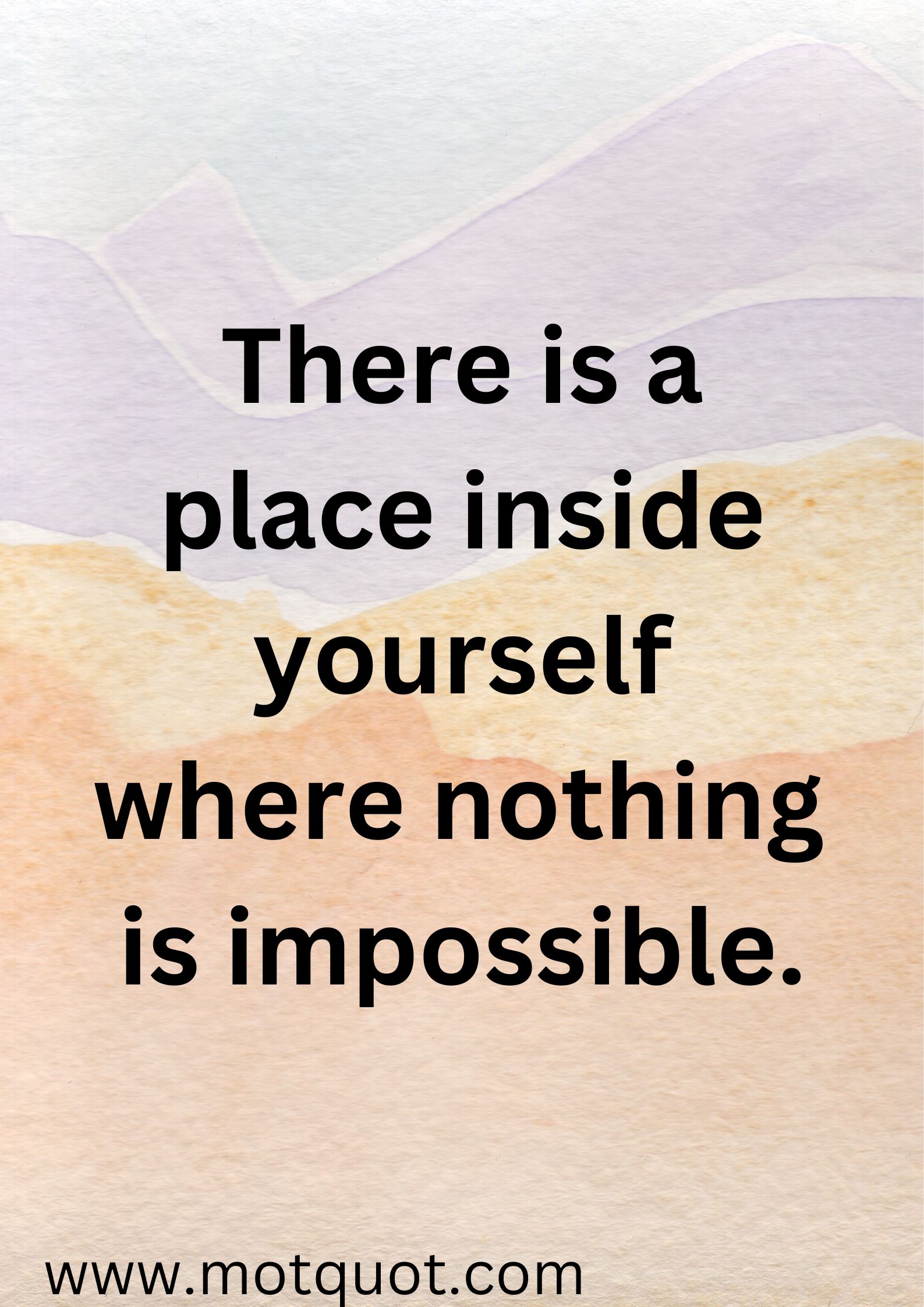 There is a place inside yourself where nothing is impossible.