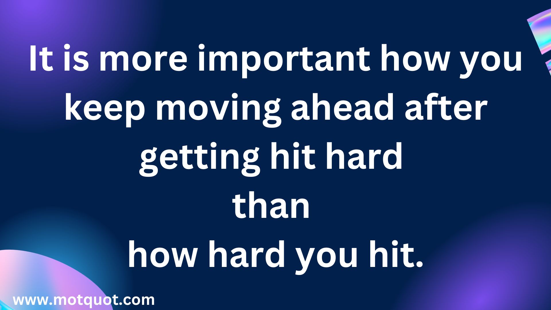 Motivational quote-It is more important how you keep moving ahead after getting hit hard  than how hard you hit.