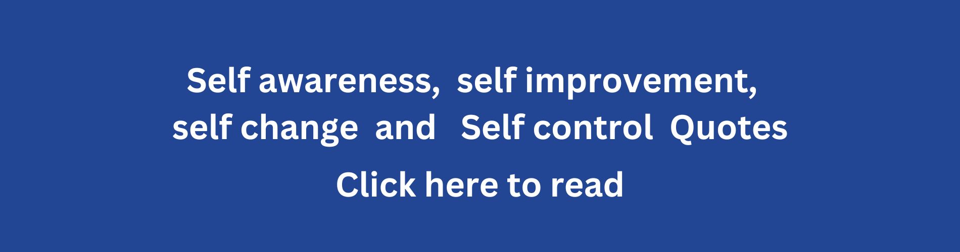 Self awareness, self improvement, self change & Self control quotes.