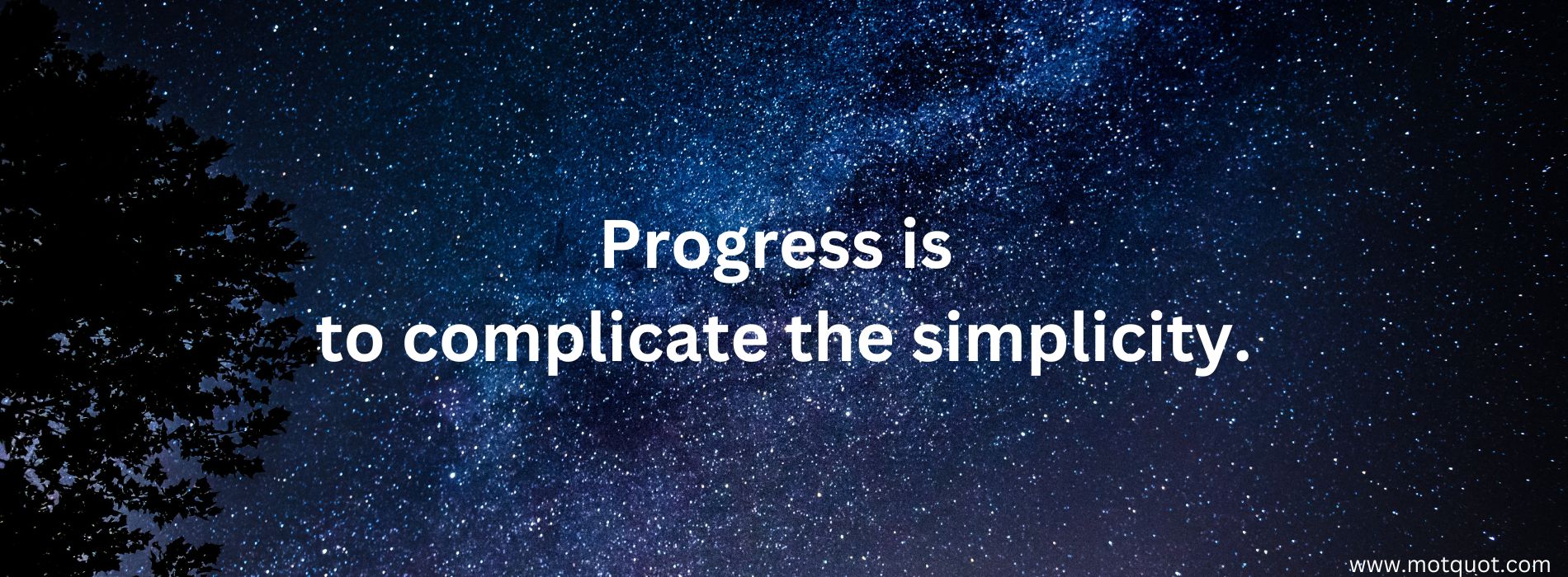 Progress is to complicate the simplicity.