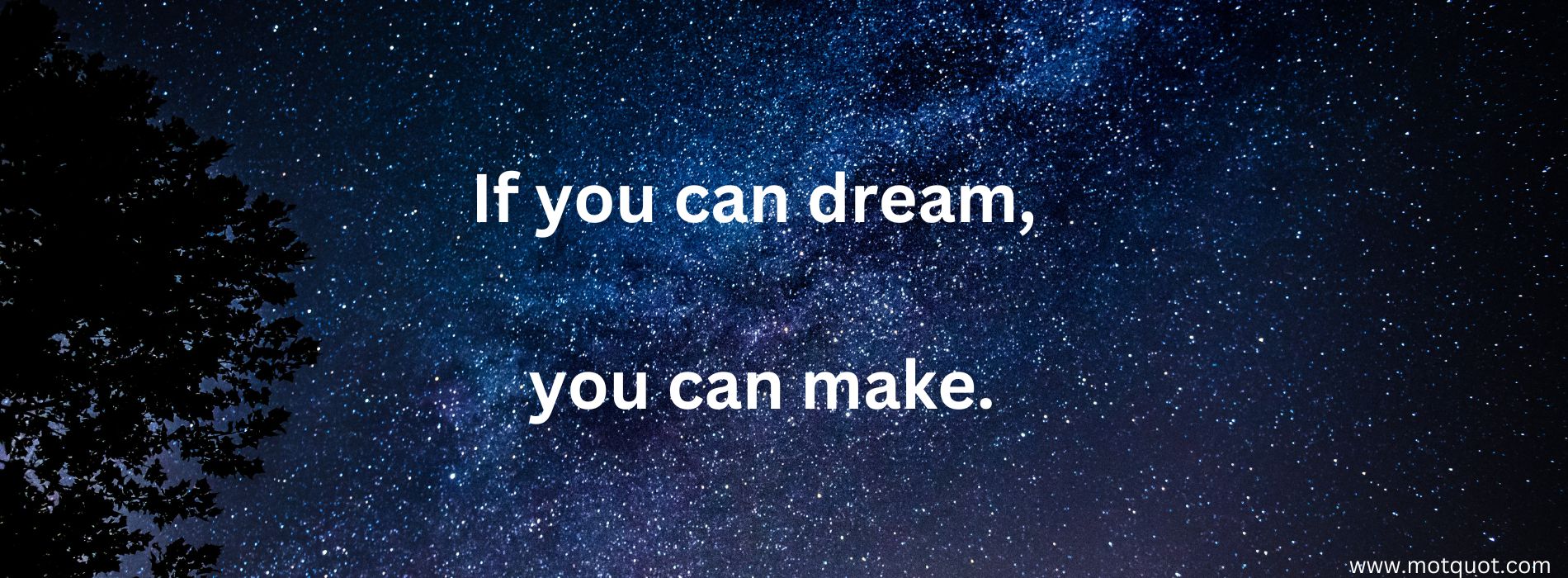 If you can dream you can make.