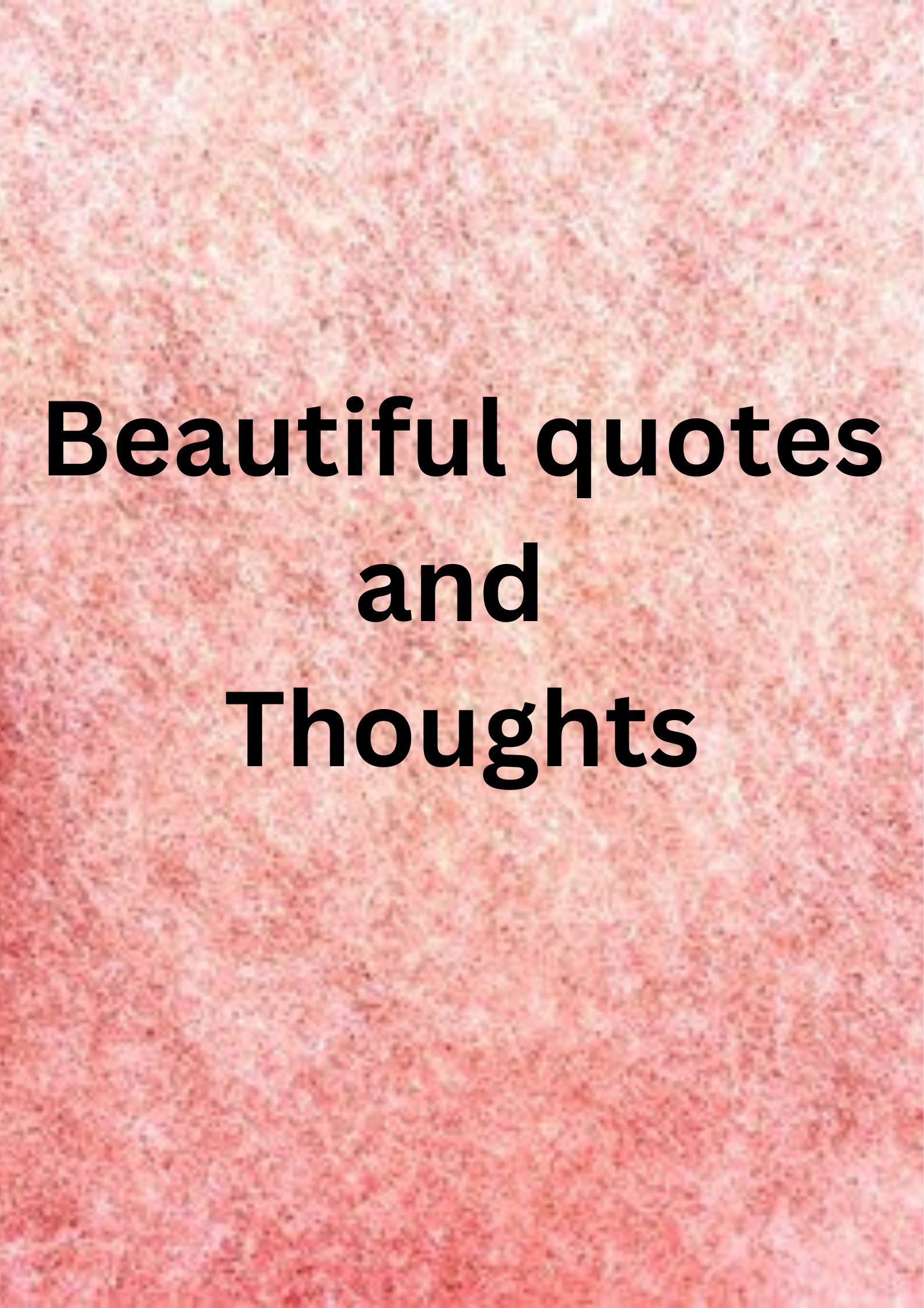 Beautiful quotes and thoughts.