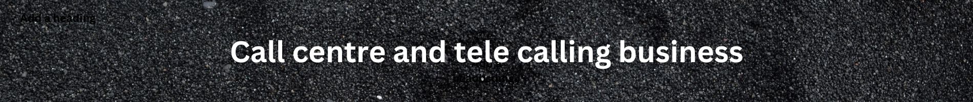 Call centre and tele calling business: