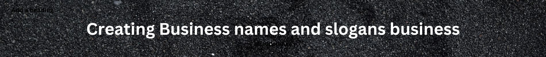 Creating Business names and slogans business.