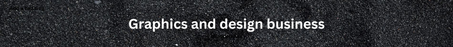 Graphics and design business.